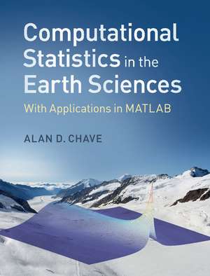 Computational Statistics in the Earth Sciences: With Applications in MATLAB de Alan D. Chave