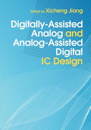 Digitally-Assisted Analog and Analog-Assisted Digital IC Design de Xicheng Jiang