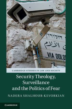 Security Theology, Surveillance and the Politics of Fear de Nadera Shalhoub-Kevorkian