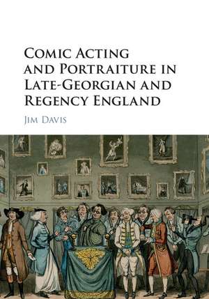 Comic Acting and Portraiture in Late-Georgian and Regency England de Jim Davis