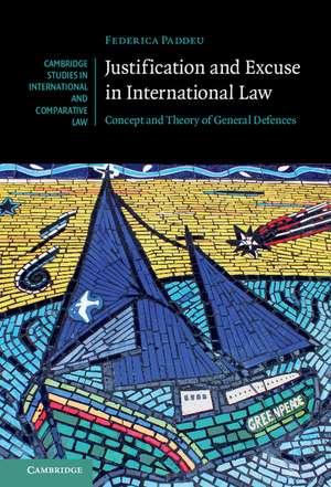 Justification and Excuse in International Law: Concept and Theory of General Defences de Federica Paddeu