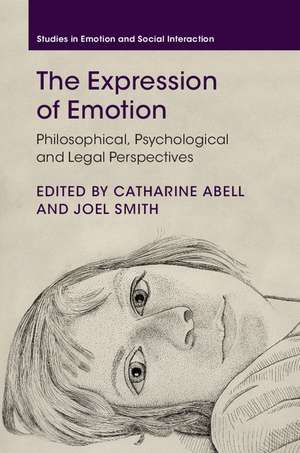 The Expression of Emotion: Philosophical, Psychological and Legal Perspectives de Catharine Abell