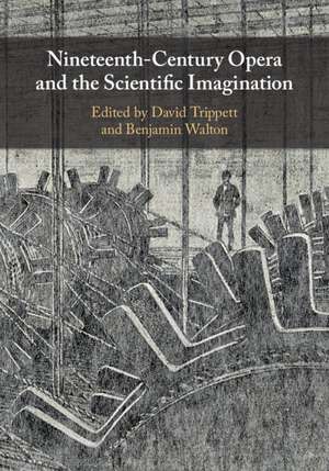 Nineteenth-Century Opera and the Scientific Imagination de David Trippett