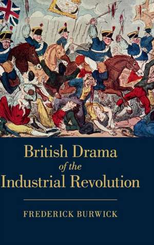 British Drama of the Industrial Revolution de Frederick Burwick