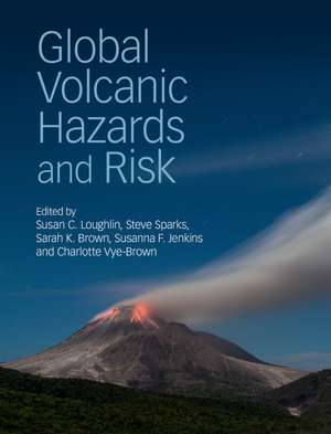 Global Volcanic Hazards and Risk de Susan C. Loughlin