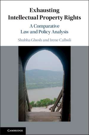 Exhausting Intellectual Property Rights: A Comparative Law and Policy Analysis de Shubha Ghosh