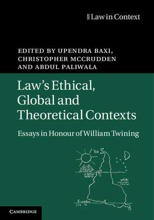 Law's Ethical, Global and Theoretical Contexts: Essays in Honour of William Twining de Upendra Baxi