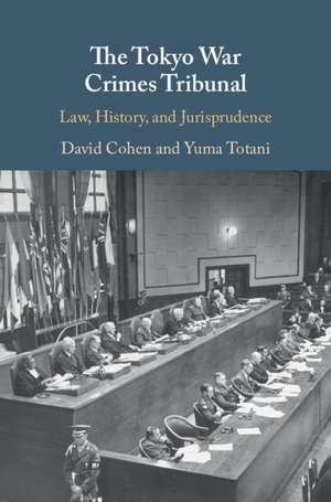 The Tokyo War Crimes Tribunal: Law, History, and Jurisprudence de David Cohen