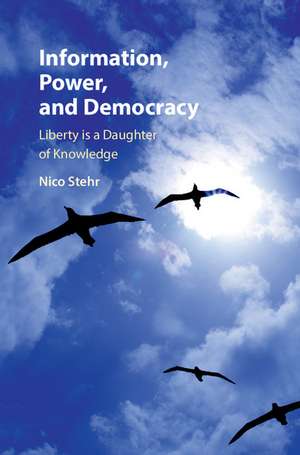 Information, Power, and Democracy: Liberty is a Daughter of Knowledge de Nico Stehr