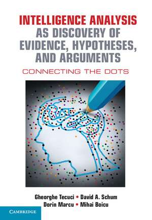 Intelligence Analysis as Discovery of Evidence, Hypotheses, and Arguments: Connecting the Dots de Gheorghe Tecuci