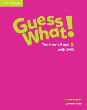 Guess What! Level 5 Teacher's Book with DVD British English de Susannah Reed