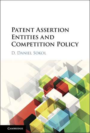 Patent Assertion Entities and Competition Policy de D. Daniel Sokol