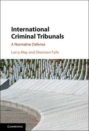 International Criminal Tribunals: A Normative Defense de Larry May