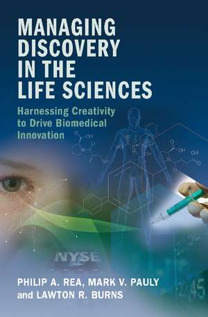 Managing Discovery in the Life Sciences: Harnessing Creativity to Drive Biomedical Innovation de Philip A. Rea