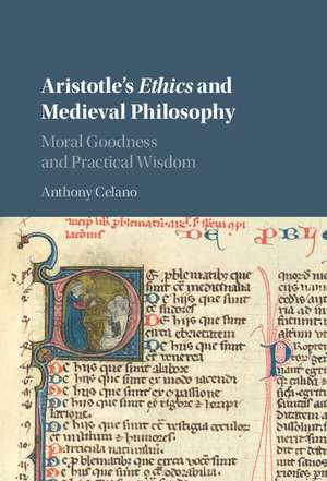 Aristotle's Ethics and Medieval Philosophy: Moral Goodness and Practical Wisdom de Anthony Celano