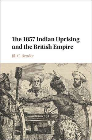 The 1857 Indian Uprising and the British Empire de Jill C. Bender