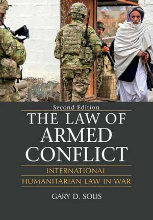 The Law of Armed Conflict: International Humanitarian Law in War de Gary D. Solis