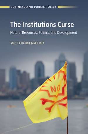 The Institutions Curse: Natural Resources, Politics, and Development de Victor Menaldo