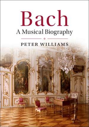 Bach: A Musical Biography de Peter Williams
