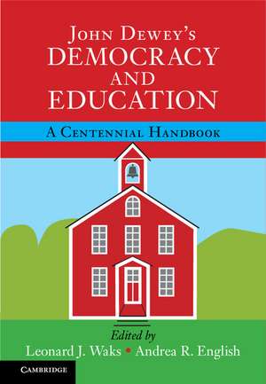 John Dewey's Democracy and Education: A Centennial Handbook de Leonard J. Waks