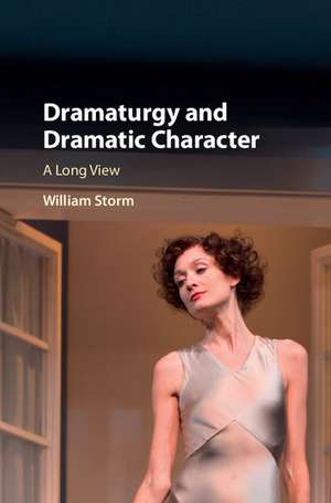 Dramaturgy and Dramatic Character: A Long View de William Storm