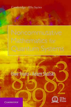 Noncommutative Mathematics for Quantum Systems de Uwe Franz