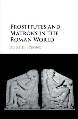 Prostitutes and Matrons in the Roman World de Anise K. Strong