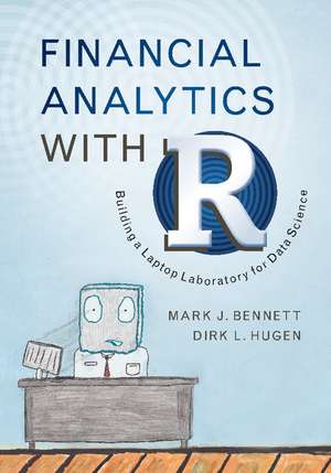 Financial Analytics with R: Building a Laptop Laboratory for Data Science de Mark J. Bennett