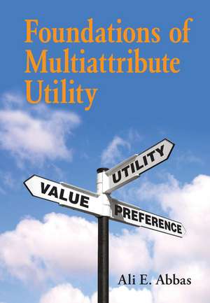 Foundations of Multiattribute Utility de Ali E. Abbas