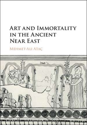 Art and Immortality in the Ancient Near East de Mehmet-Ali Ataç