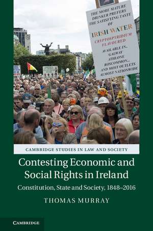 Contesting Economic and Social Rights in Ireland: Constitution, State and Society, 1848–2016 de Thomas Murray