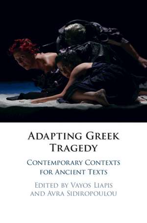 Adapting Greek Tragedy: Contemporary Contexts for Ancient Texts de Vayos Liapis