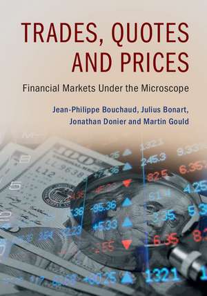 Trades, Quotes and Prices: Financial Markets Under the Microscope de Jean-Philippe Bouchaud