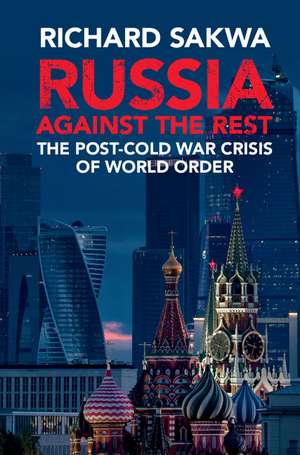 Russia Against the Rest: The Post-Cold War Crisis of World Order de Richard Sakwa