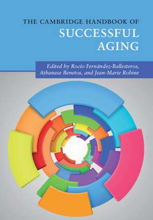 The Cambridge Handbook of Successful Aging de Rocío Fernández-Ballesteros