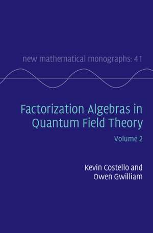 Factorization Algebras in Quantum Field Theory: Volume 2 de Kevin Costello