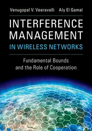 Interference Management in Wireless Networks: Fundamental Bounds and the Role of Cooperation de Venugopal V. Veeravalli