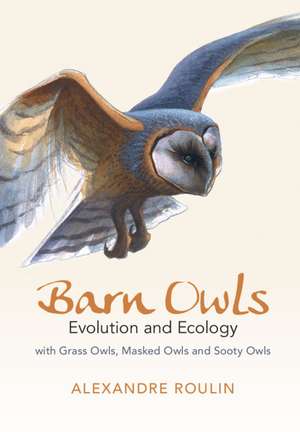 Barn Owls: Evolution and Ecology de Alexandre Roulin