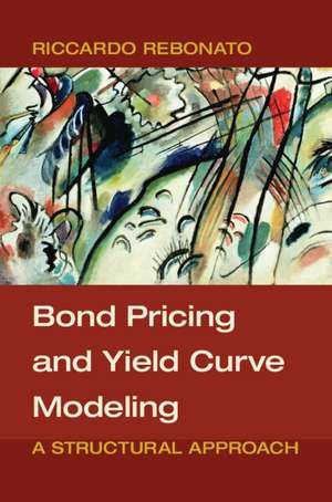 Bond Pricing and Yield Curve Modeling: A Structural Approach de Riccardo Rebonato