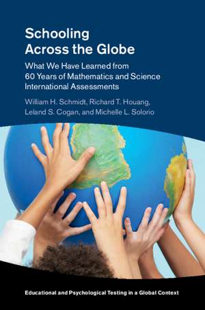 Schooling Across the Globe: What We Have Learned from 60 Years of Mathematics and Science International Assessments de William H. Schmidt