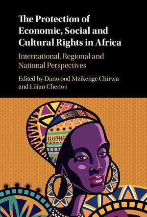 The Protection of Economic, Social and Cultural Rights in Africa: International, Regional and National Perspectives de Danwood Mzikenge Chirwa