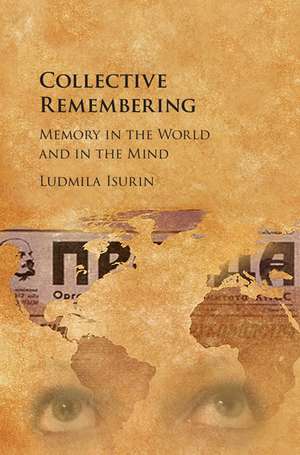 Collective Remembering: Memory in the World and in the Mind de Ludmila Isurin