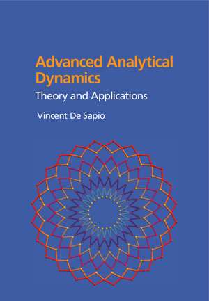 Advanced Analytical Dynamics: Theory and Applications de Vincent De Sapio