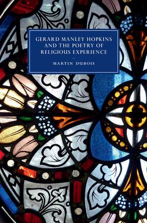 Gerard Manley Hopkins and the Poetry of Religious Experience de Martin Dubois