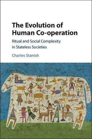 The Evolution of Human Co-operation: Ritual and Social Complexity in Stateless Societies de Charles Stanish