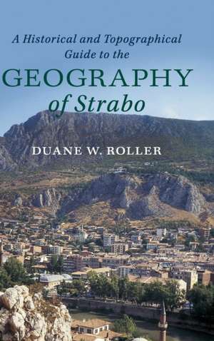 A Historical and Topographical Guide to the Geography of Strabo de Duane W. Roller