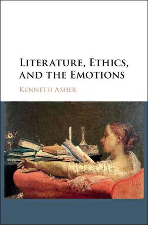 Literature, Ethics, and the Emotions de Kenneth Asher