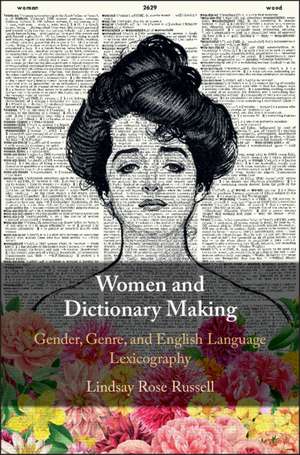 Women and Dictionary-Making: Gender, Genre, and English Language Lexicography de Lindsay Rose Russell