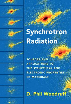 Synchrotron Radiation: Sources and Applications to the Structural and Electronic Properties of Materials de D. Phil Woodruff