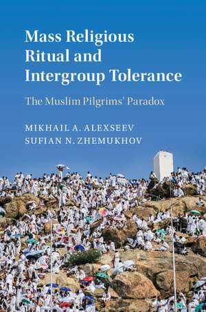 Mass Religious Ritual and Intergroup Tolerance: The Muslim Pilgrims' Paradox de Mikhail A. Alexseev